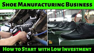 Start A Shoe Manufacturing Business Small Manufacturing Business Ideas