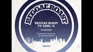Reggae Roast Ft. Earl 16 - Tonight + Version