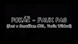 POKÁČ - FAUX PAS (feat s fanouškem #01, Verča Wildová) | TEXT | Pavel Kozler