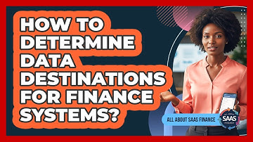 How To Determine Data Destinations For Finance Systems?