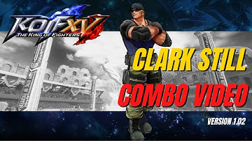 KOFXV Clark Still Combo Video [The King of Fighters XV] KOF XV