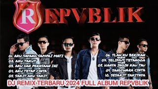 DJ REMIX TERBARU 2024🎶KUMPULAN LAGU REPVBLIK FULL ALBUM || DJ AKU TAKUT - DJ AKU SAYANG SAMPAI MATI