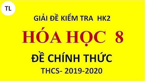 HÓA HỌC 8 KIỂM TRA HỌC KÌ 2 2019 2020