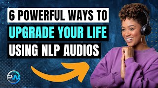6 Powerful Ways NLP Can Help You Change Your Life (Neuro-Linguistic Programming)
