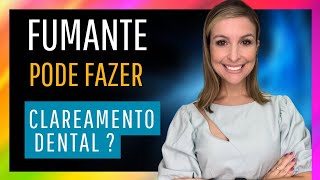 quem fuma pode fazer clareamento dental? descubra aqui a resposta