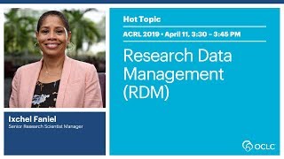 OCLC at ACRL 2019: Hot Topic: Research Data Management (RDM) with Ixchel Faniel