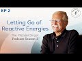 Letting go of reactive energies  the michael singer podcast s3 e2
