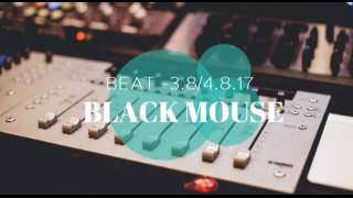 Black Mouse beat - 3.8/4.8.17