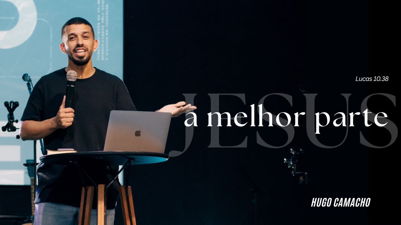 A Melhor Parte | Lucas 10.38 | Hugo Camacho