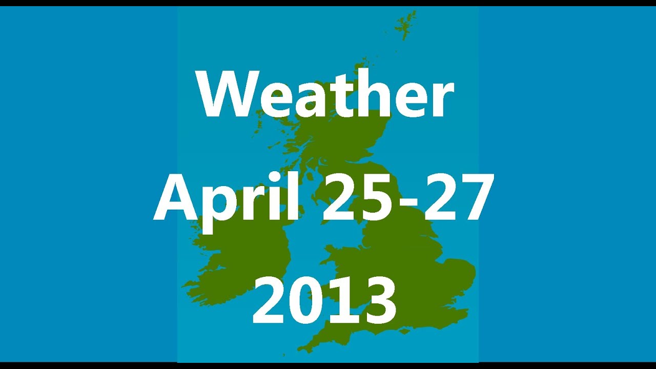 UK & Ie. Weather Forecast April 25-27, 2013 observation ps4
