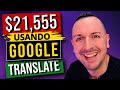 Como Ganar $21,555 Dólares Con el TRADUCTOR DE GOOGLE | Como Hacer Dinero Por Internet