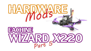 Modifications to Eachine Wizard X220 Hardware Setup