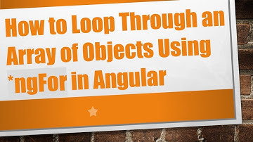 How to Loop Through an Array of Objects Using *ngFor in Angular