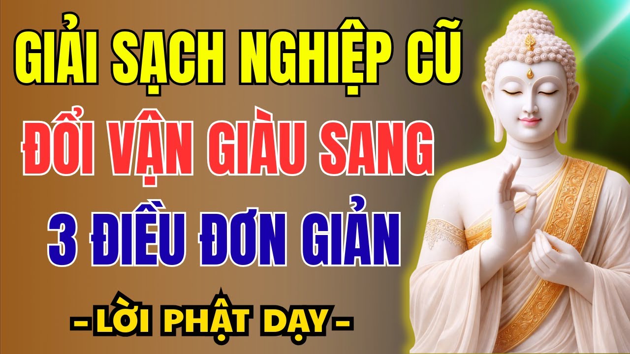 Lời Phật Dạy: 3 Cách Giải Sạch Nghiệp Cũ Trong Âm Thầm Giúp Đổi Vận Ngay Tức Thì | Tâm Phật Giữa Đời