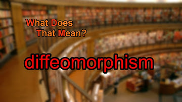 What does diffeomorphism mean?