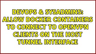 Allow Docker containers to connect to OpenVPN clients on the host tunnel interface