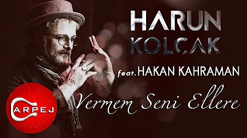 Harun Kolçak - Vermem Seni Ellere (feat. Hakan Kahraman) (Official Audio)