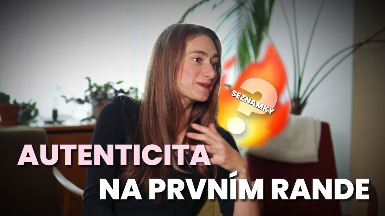 Autenticita na prvním rande - jak na to?  Markéta Šetinová
