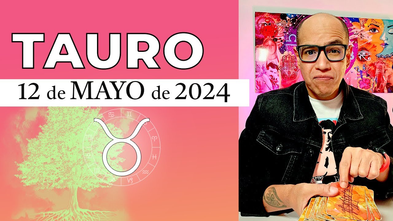 TAURO | Horóscopo de hoy 12 de Mayo 2024 | Esta relación está marcada ...
