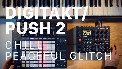 Sketch: Digitakt and Push 2 Peaceful Glitch