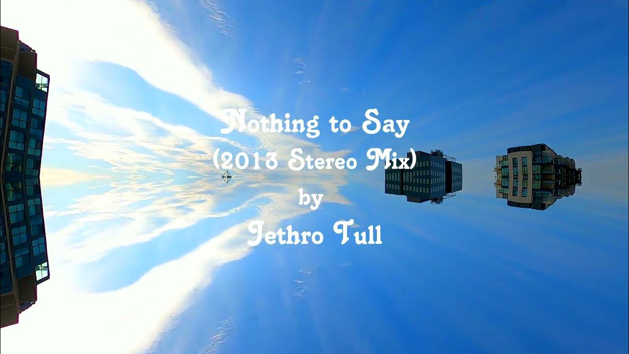 Nothing to Say (2013 Stereo Mix) by Jethro Tull Nothing to Say (2013 Stereo Mix) by Jethro Tull