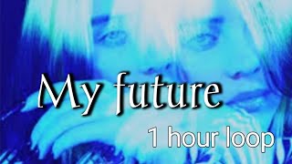 Billie Eilish - My future - 1 hour version