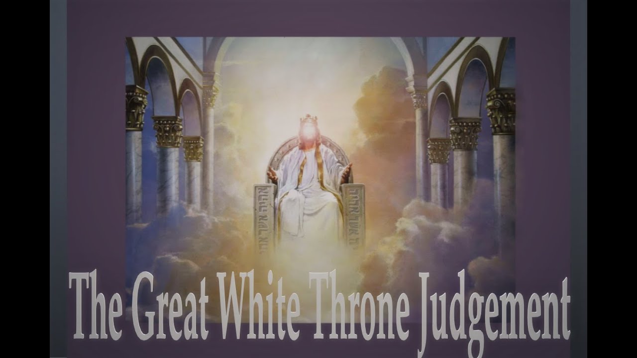 THE GREAT WHITE THRONE JUDGEMENT - YouTube