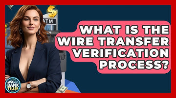 What Is The Wire Transfer Verification Process? - Ask Your Bank Teller