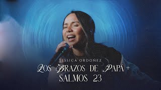 Los brazos de Papá + Salmos 23 (Medley) - Jessica Ordoñez chords