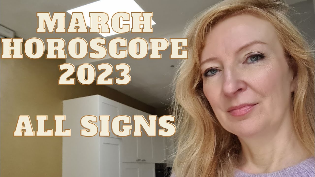 March 2023 horoscope ALL SIGNS YouTube