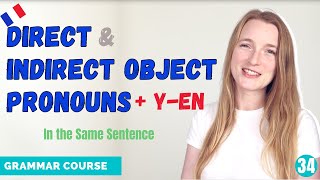 How To Use Direct, Indirect Object Pronouns, Y and, En Together / French Grammar Course / Lesson 34
