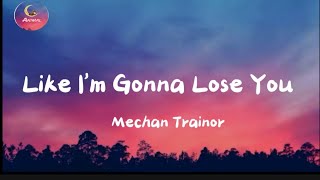 Mechan Trainor - Like I'm Gonna Lose You