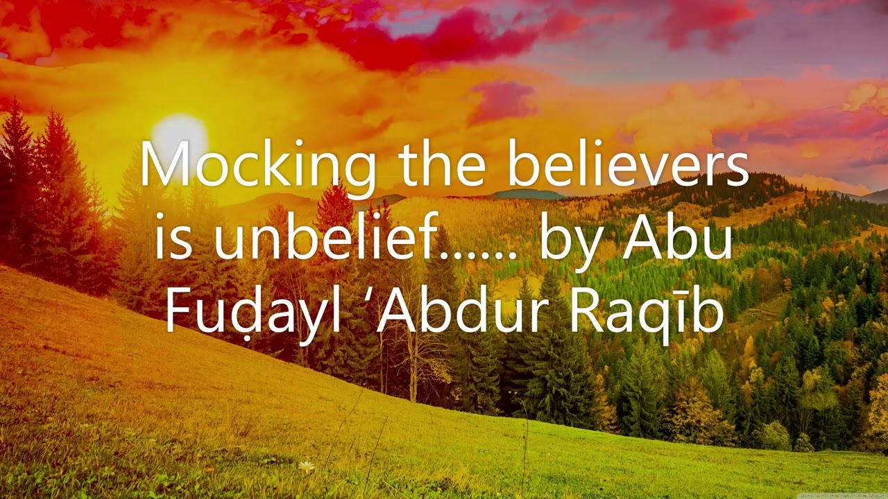 Насмешка над верующими – это неверие… (Абу Фудайль Абдур Ракиб)
