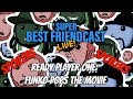 Super Best Friendcast Live!: "Ready Player One: Funko Pops the movie" *SPOILERS*