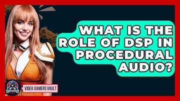 What Is The Role Of DSP In Procedural Audio? - Video Gamers Vault
