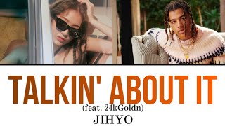 Talkin’ About It (feat.24kGoldn) / JIHYO 【日本語訳・カナルビ・歌詞】