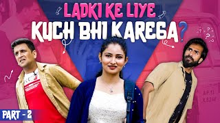 Ladki Ke Liye Kuch Bhi Karega - Part 2 || Kiraak Hyderabadiz || Silly Monks