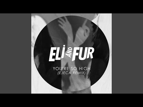 You Re So High Ejeca Remix
