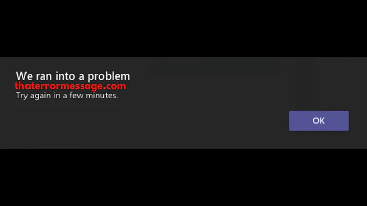 We ran into a problem (Microsoft Teams)