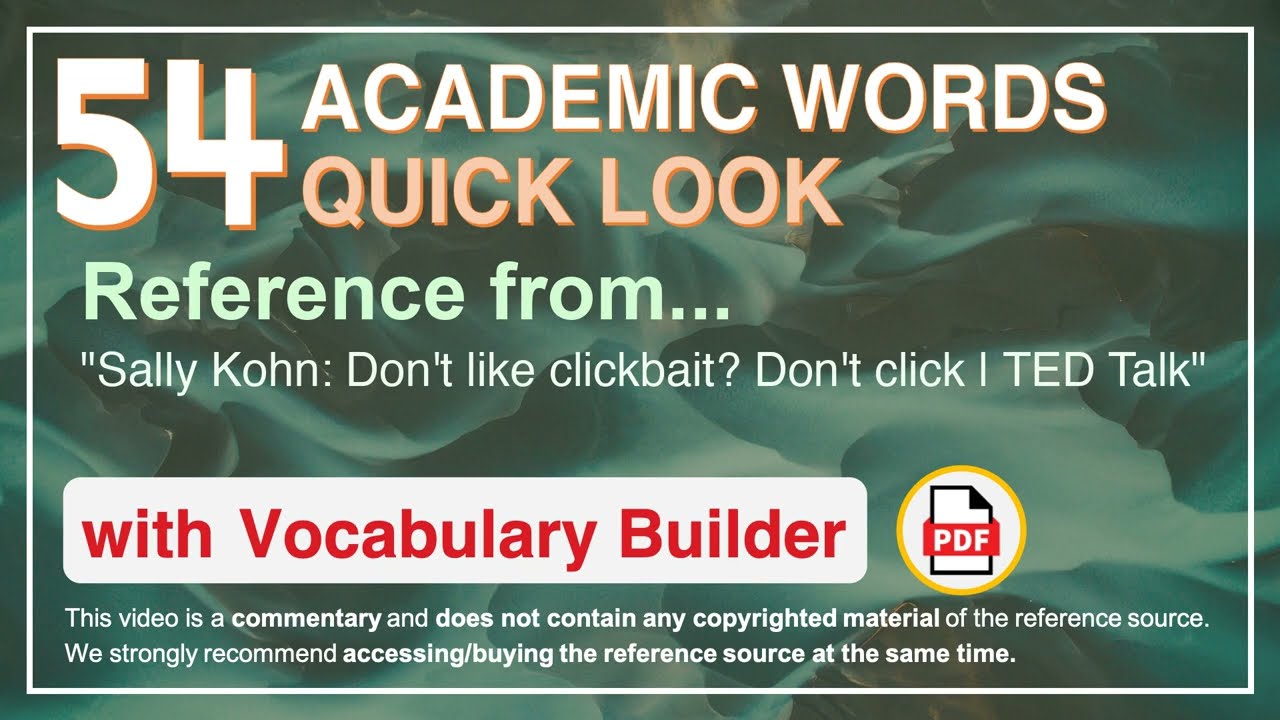 54 Academic Words Quick Look Ref from "Sally Kohn: Don't like clickbait? Don't click | TED Talk"