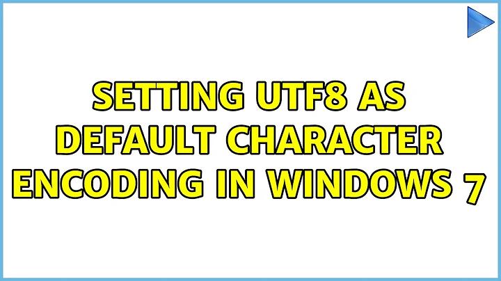 Setting UTF8 as default Character Encoding in Windows 7 (2 Solutions!!)