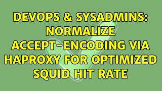 DevOps & SysAdmins: Normalize Accept-Encoding via HAProxy for optimized Squid hit rate Net Worth