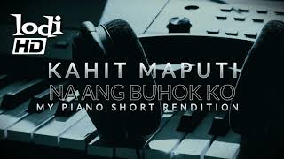 Rendition - Kahit Maputi Na Ang Buhok Ko (short piano rendition) | lodi HD