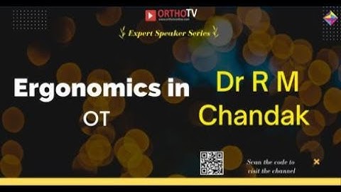 Dr R M Chandak - Ergonomics in OT