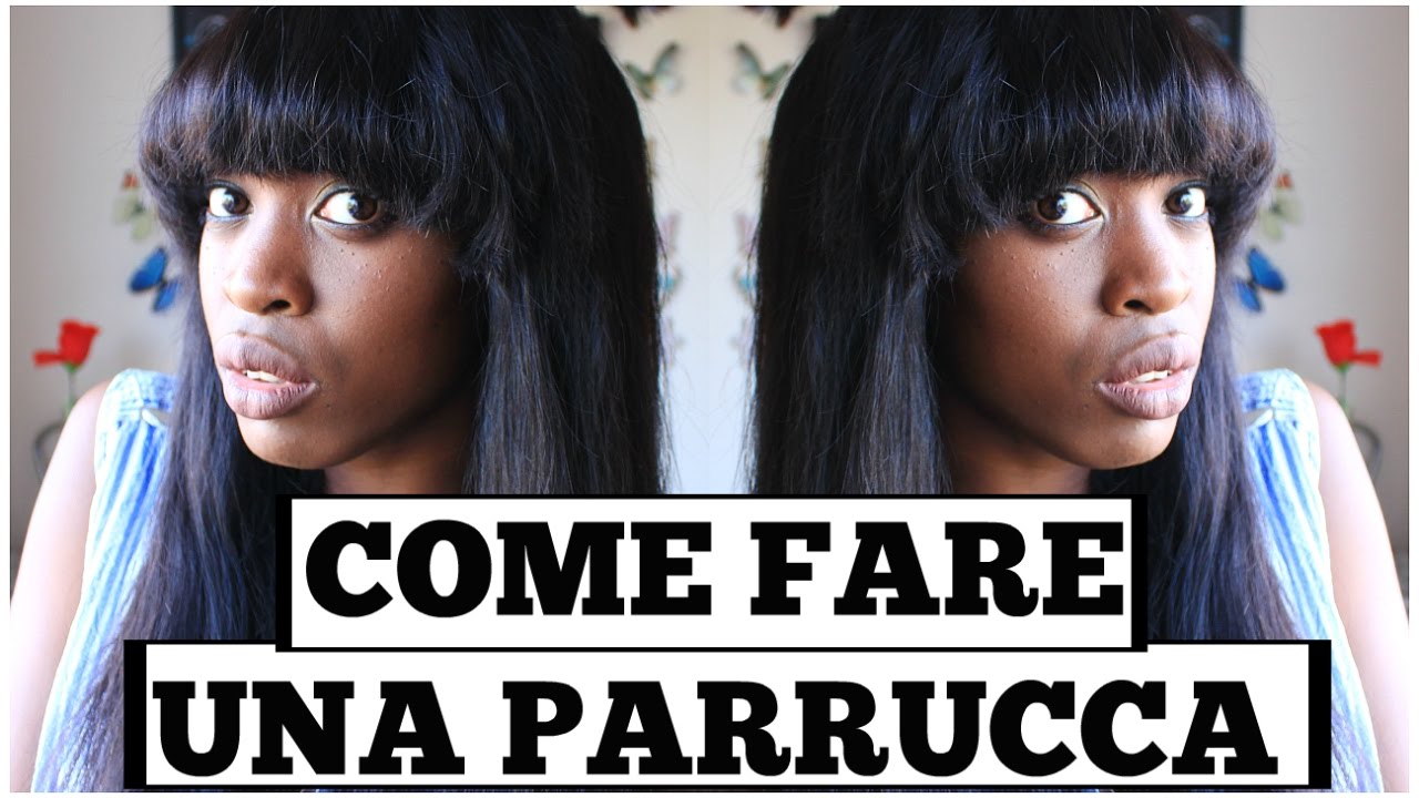 COME FARE UNA PARRUCCA - YouTube