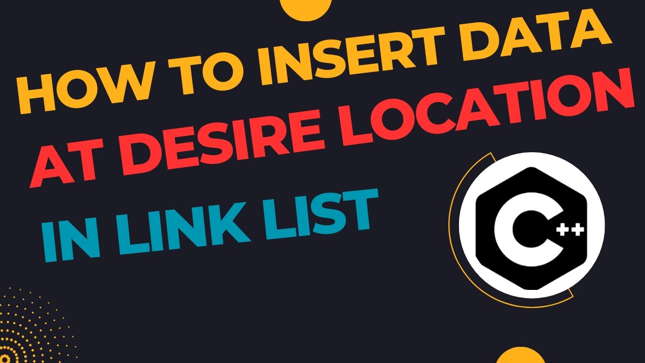 How to insert Data At desire Location in Link List in Data Structure ...