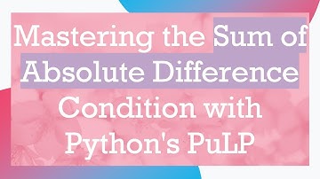 Mastering the Sum of Absolute Difference Condition with Python