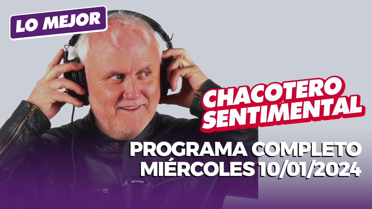 Chacotero Sentimental: Programa completo 10/01/2024