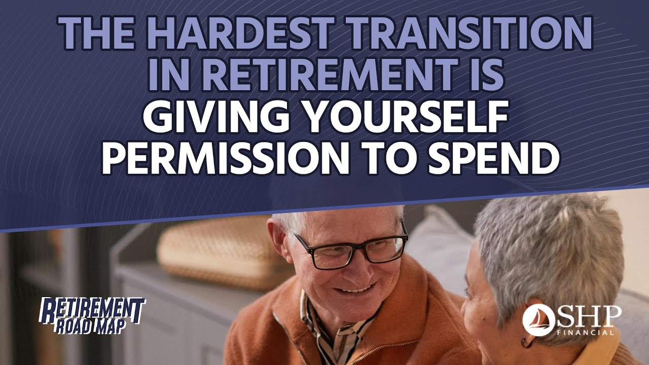 The Hardest Transition in Retirement is Giving Yourself Permission to Spend