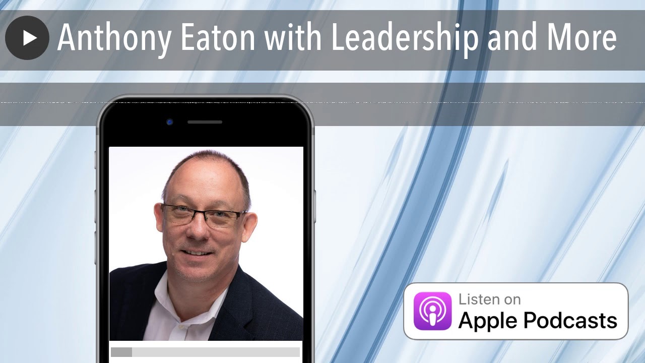 Anthony Eaton with Leadership and More YouTube
